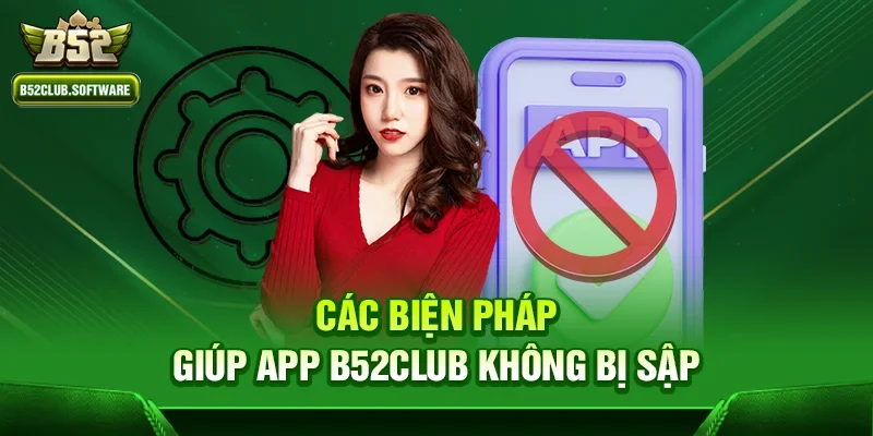 App B52Club có bị sập không – Thực hư và trải nghiệm thực tế 2 Các biện pháp giúp app B52Club không bị sập