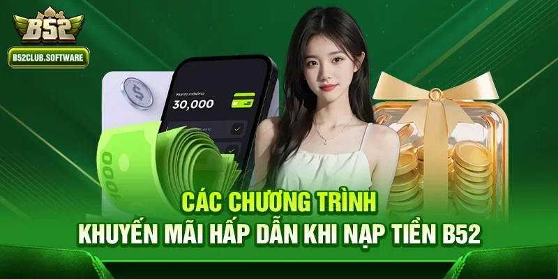 Nạp tiền B52 4 Các chương trình khuyến mãi hấp dẫn khi nạp tiền b52