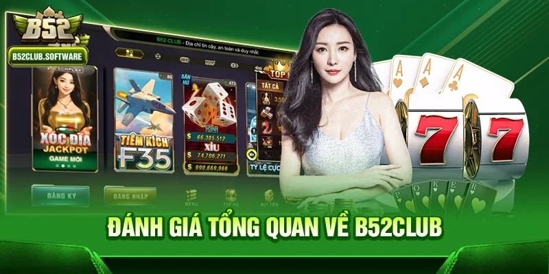 b52club có lừa đảo không ? Giải đáp mọi thắc mắc từ người chơi 1 Đánh giá tổng quan về b52club