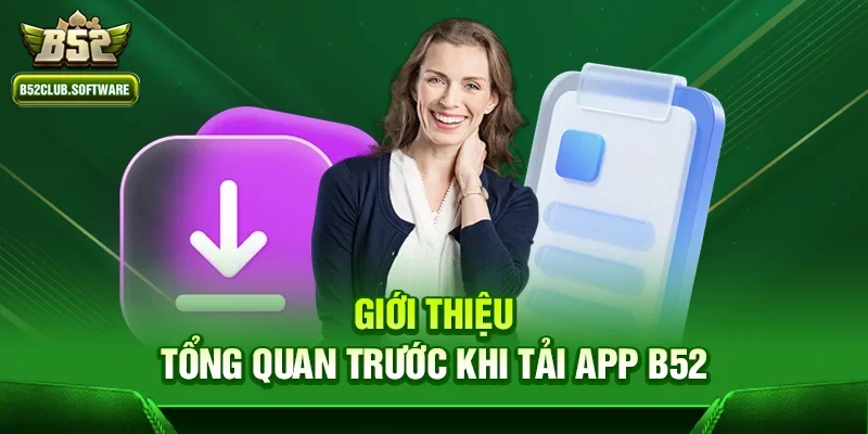 Tải App b52 1 Giới thiệu tổng quan trước khi Tải App b52