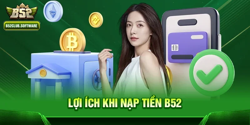 Nạp tiền B52 1 Lợi ích khi Nạp tiền b52 tại b52club
