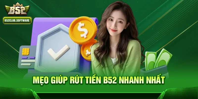 Rút Tiền B52 3 Mẹo giúp Rút tiền b52 nhanh nhất