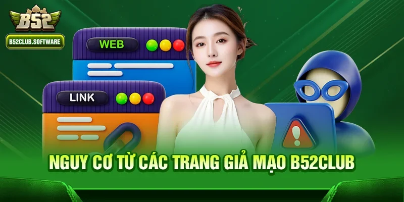 B52Club có phải trang giả mạo nhiều không? 2 Nguy cơ từ các trang giả mạo b52club