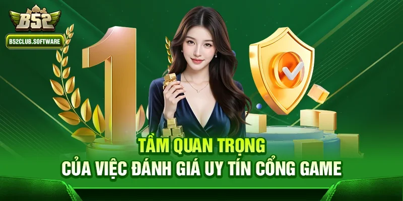 b52club có uy tín không – Giải đáp chi tiết từ chuyên gia 1 Tầm quan trọng của việc đánh giá uy tín cổng game