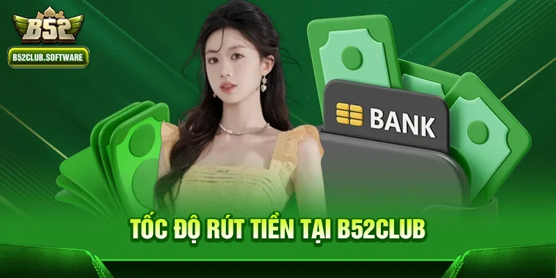 Tốc độ rút tiền tại b52club
