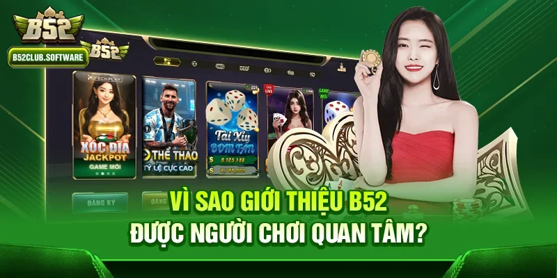 Giới thiệu b52 1 Vì sao Giới thiệu b52 được người chơi quan tâm?
